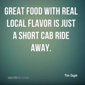 Tim Zagat - Great food with real local flavor is just a short cab ride ...
