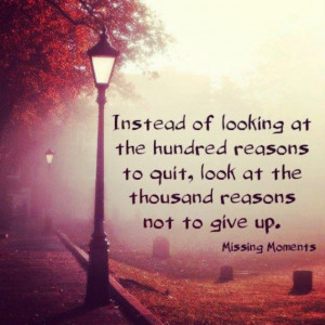 ... , look at the thousand reasons not to give up.