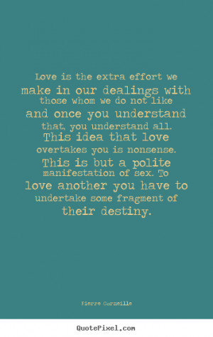 Quotes about love - Love is the extra effort we make in our dealings ...