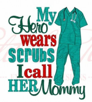 My Hero wears Scrubs I call her Mommy / by GumballsandOverallsV, $24 ...