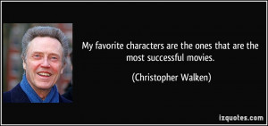 ... are the ones that are the most successful movies. - Christopher Walken