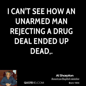 can't see how an unarmed man rejecting a drug deal ended up dead.