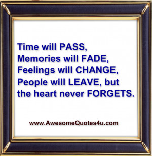 Time will pass, Memories will fade,