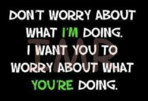 Worry about yourself