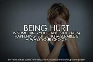 Being hurt is something you cant stop from happening but being ...