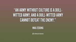 An army without culture is a dull-witted army, and a dull-witted army ...