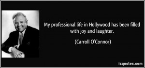 My professional life in Hollywood has been filled with joy and ...