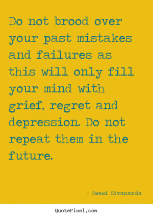 ... with grief, regret and depression. Do not repeat them in the future