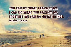 ... cannot do i can do what you cannot do together we can do great things