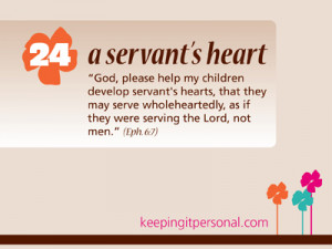 ... or is of service. To have a servant’s heart, in my opinion, is to