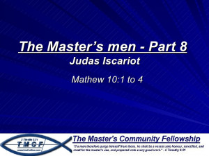 The Master's men part 8 (Judas Iscariot) Mathew 10 verses 1 to 4