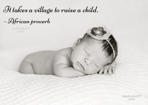 Quote: It takes a village to raise a...