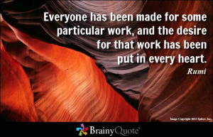 Everyone has been made for some particular work, and the desire for ...