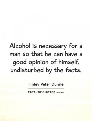 Alcohol Quotes Opinion Quotes Finley Peter Dunne Quotes