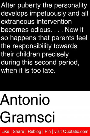 Antonio Gramsci - After puberty the personality develops impetuously ...