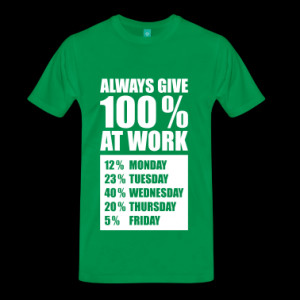 127_always_give_100_percent_at_work T-Shirts