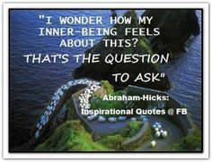 ... question to ask. *Abraham-Hicks Quotes (AHQ2233) #inner -being More