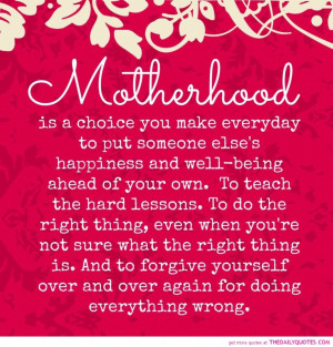 Famous Quotes About Life And Success: Motherhood Is A Choise You Make ...