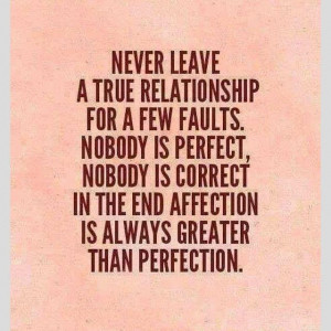 ... few faults nobody is perfect nobody is correct in the end affection is