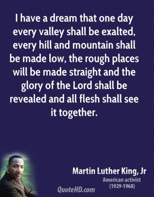 have a dream that one day every valley shall be exalted, every hill ...