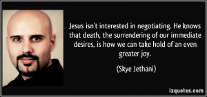 ... immediate desires, is how we can take hold of an even greater joy