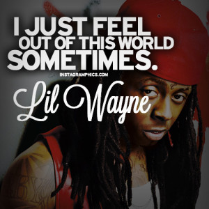 ... Feel Out Of This World Lil Wayne Quote graphic from Instagramphics