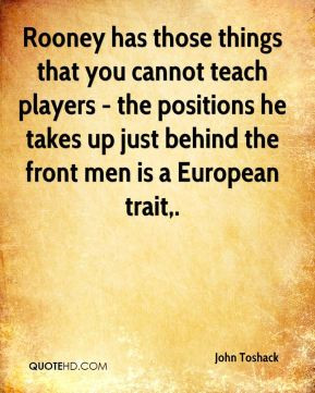 Rooney has those things that you cannot teach players - the positions ...