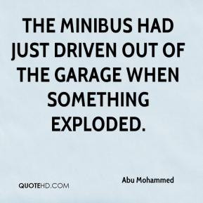 The minibus had just driven out of the garage when something exploded.