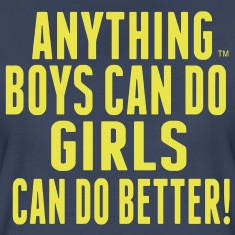 ANYTHING BOYS CAN DO GIRLS CAN DO Women's T-Shirts