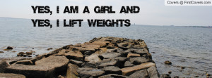 Yes, I AM A GIRL AND Yes, I LIFT WEIGHTS Profile Facebook Covers