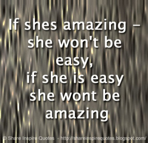 if-shes-amazing-she-wont-be-easy-if-she-is-easy-she-wont-be-amazing ...