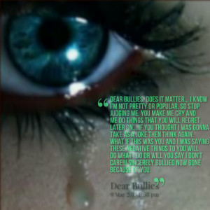 Quotes Picture: dear bullies, does it matter i know i'm not pretty or ...