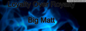 Loyalty Over Royalty Big Matt cover