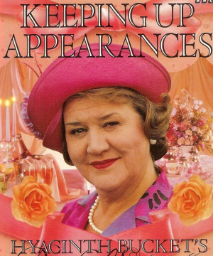 Keeping Up Appearances - Hyacinth Bucket Check out the following ...