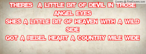 ... bit of devil in those angel eyes she s a little bit of heaven with a