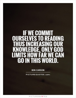 If we commit ourselves to reading thus increasing our knowledge, only ...