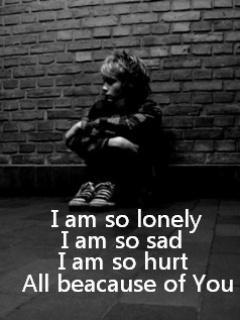 Am So Lonely I Am So Sad I Am So Hurt All Because Of you !!