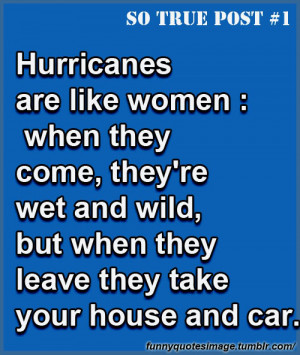 Hurricanes are like women : when they come, they're wet and wild, but ...