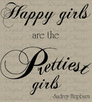 Happy girls are the Prettiest girls.