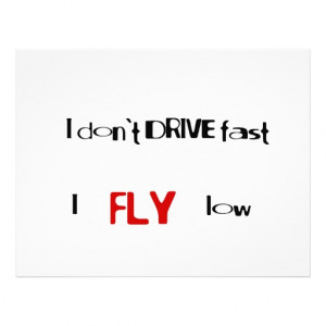 Funny quotes I don't drive fast,I fly low Flyer