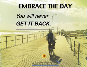 Are you embracing the day?