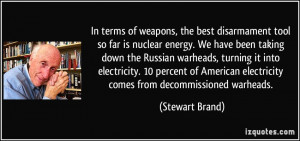 terms of weapons, the best disarmament tool so far is nuclear energy ...