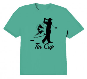 Tin Cup Golf Classic T Shirt
