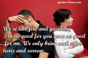 quotes-lover.comWe're like fire and gasoline,