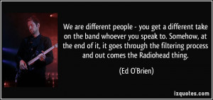 We are different people - you get a different take on the band whoever ...