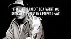 quote-Eminem-if-youre-the-parent-be-a-parent-166942.png