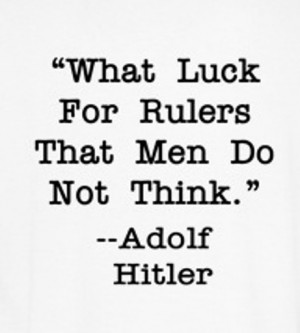 What luck for the rulers that men do not think.