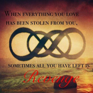 Favourite #Revenge Quote #9 When everything you love has been stolen ...