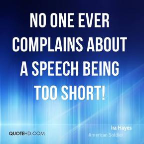 Ira Hayes - No one ever complains about a speech being too short!