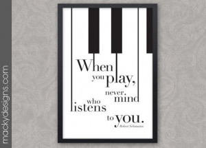 Never Mind Who Listens - Piano Inspirational Quote - Musician, Pianist ...
